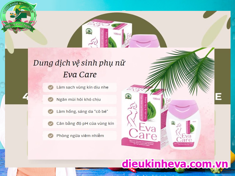 Công dụng chính hữu ích của dung dịch vệ sinh phụ nữ Eva care