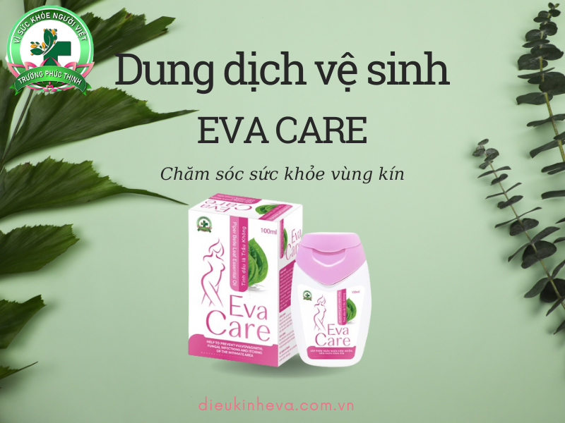 Dung dịch vệ sinh Eva Care giúp chăm sóc sức khỏe vùng kín mỗi ngày